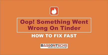 Fix Oops! Something Went Wrong On Tinder (5 Quick Ways)