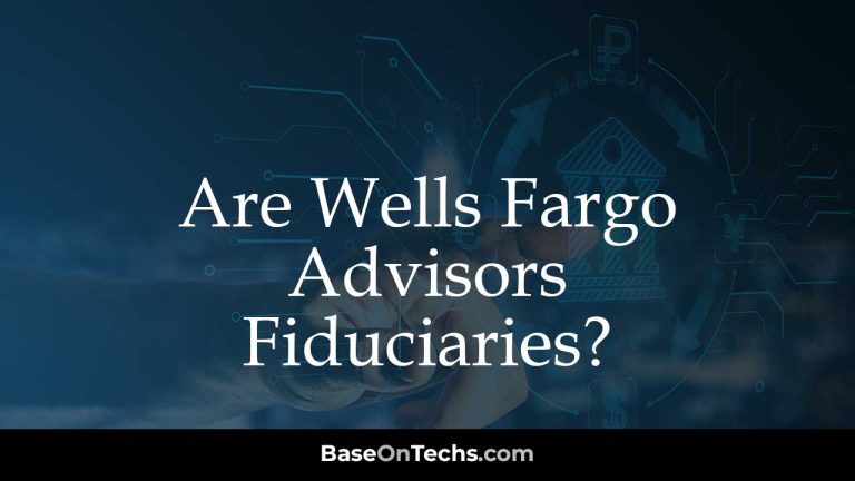 Are Wells Fargo Advisors Fiduciaries?