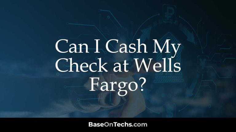 Can I Cash My Check at Wells Fargo?