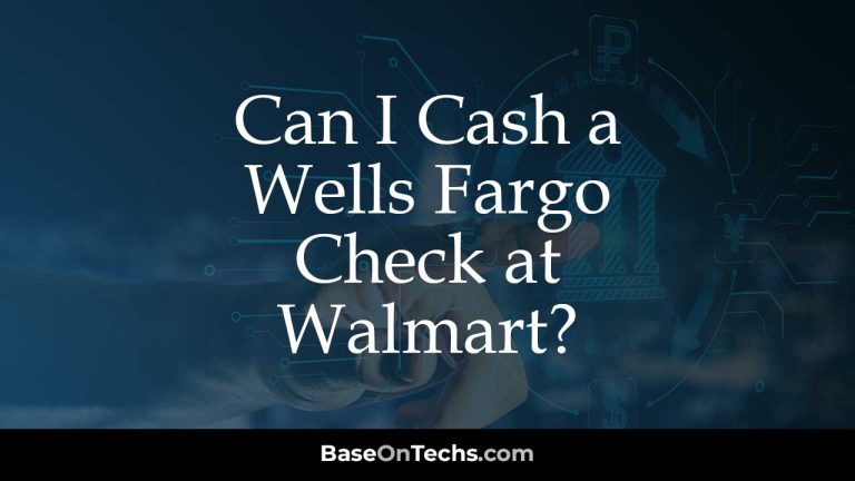 Can I Cash a Wells Fargo Check at Walmart?