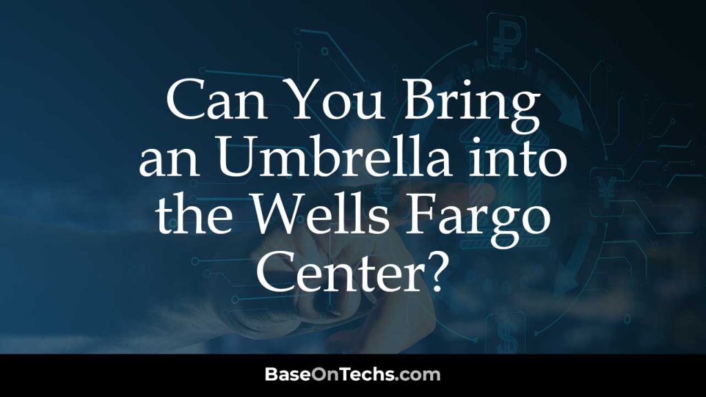 Can You Bring an Umbrella into the Wells Fargo Center?