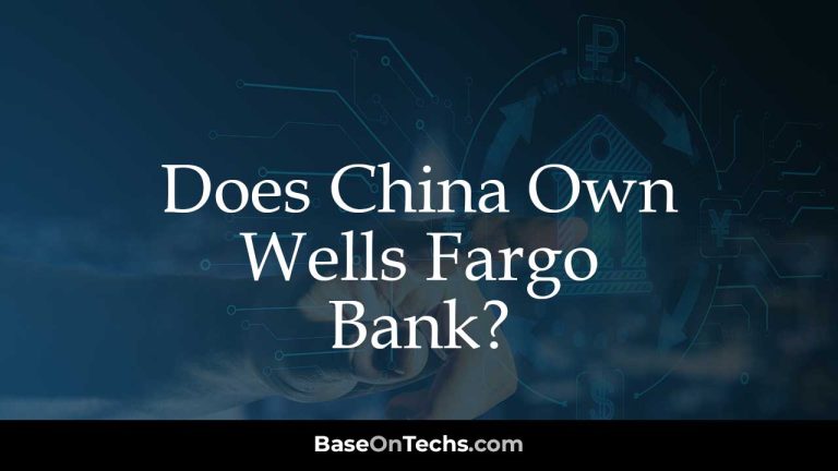 Does China Own Wells Fargo Bank? The Truth