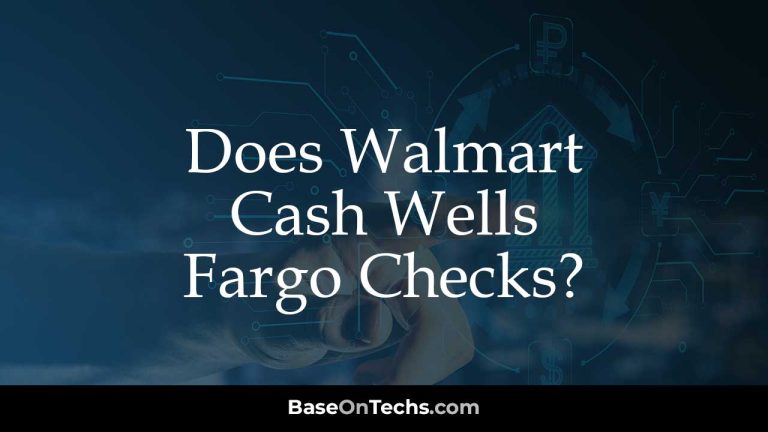 Does Walmart Cash Wells Fargo Checks?