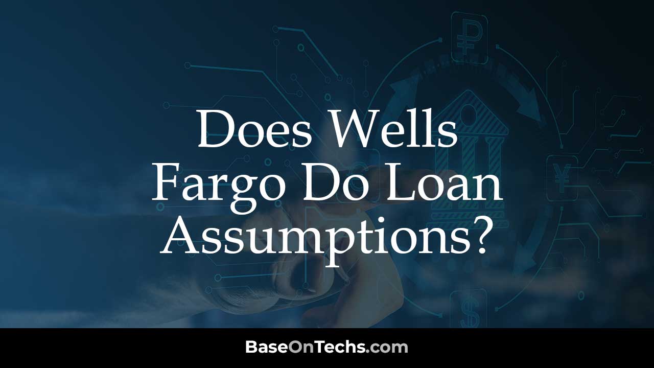 Does Wells Fargo Do Loan Assumptions?