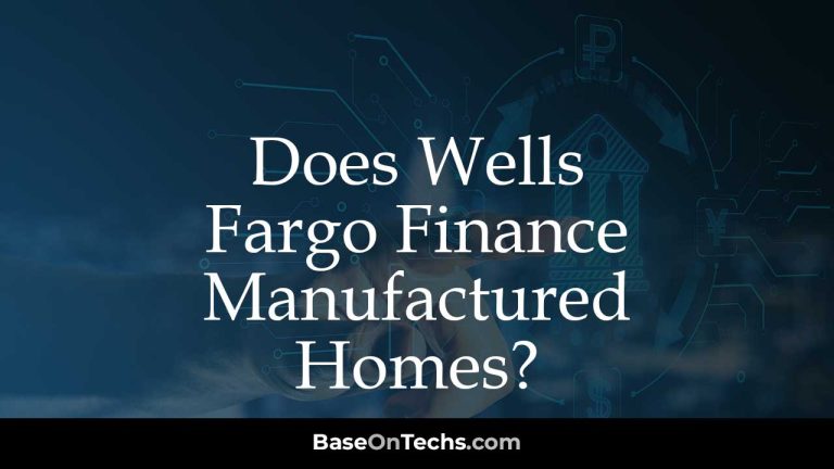 Does Wells Fargo Finance Manufactured Homes?