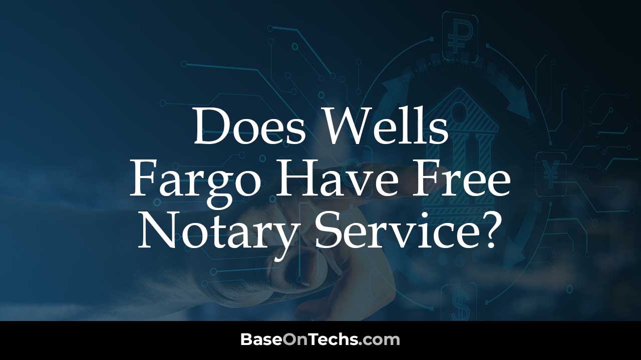 Does Wells Fargo Have Free Notary Service?