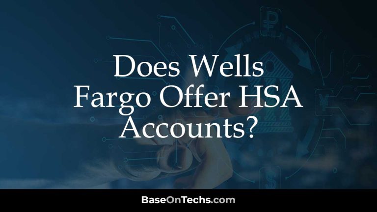 Does Wells Fargo Offer HSA Accounts?