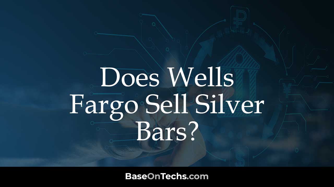 Does Wells Fargo Sell Silver Bars BaseOnTechs