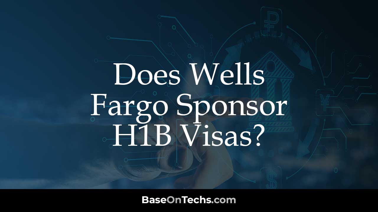 Wells Fargo Sponsor H1B Visas
