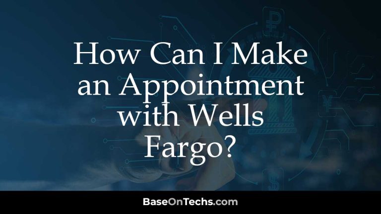 How Can I Make an Appointment with Wells Fargo?