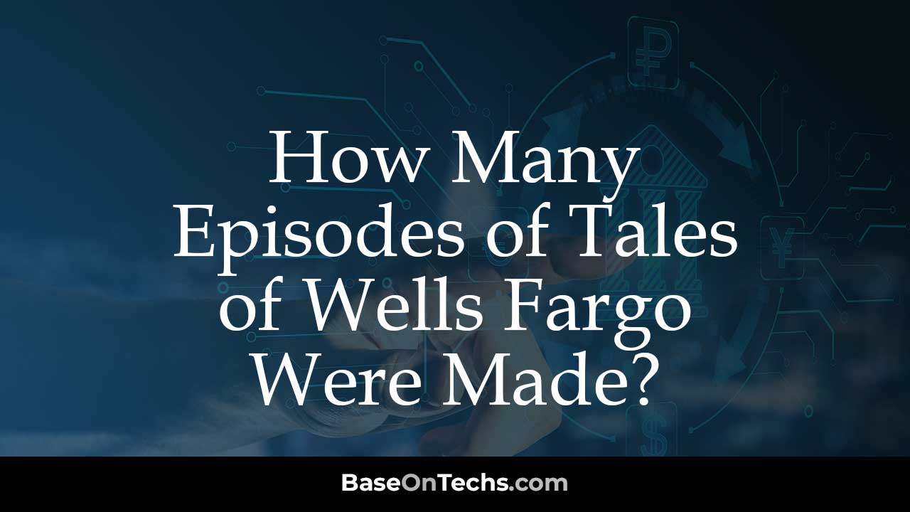 How Many Episodes Of Tales Of Wells Fargo Were Made BaseOnTechs   How Many Episodes Of Tales Of Wells Fargo Were Made 