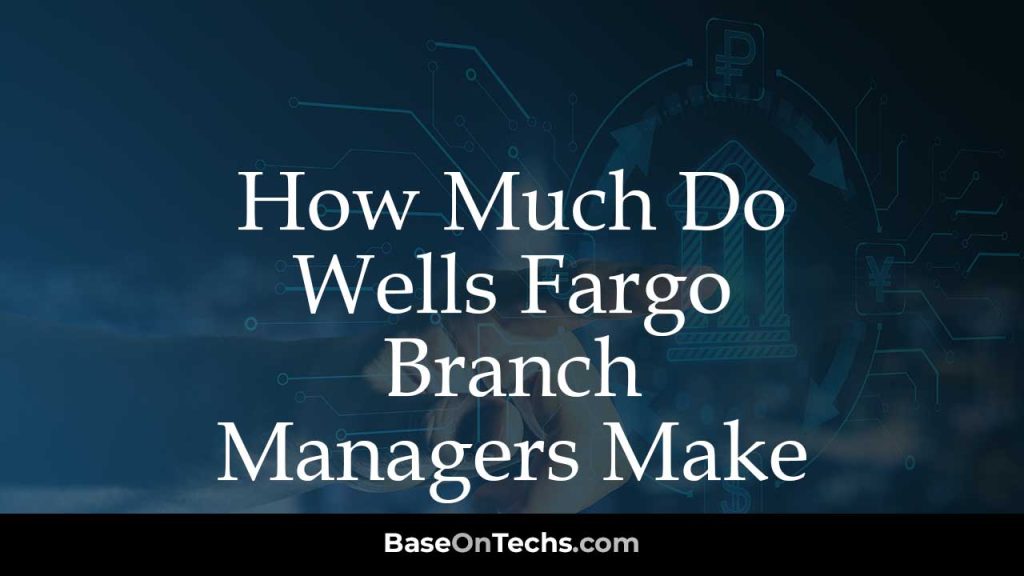 How Much Do Wells Fargo Branch Managers Make?