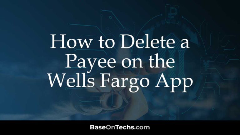 How to Delete a Payee on the Wells Fargo App