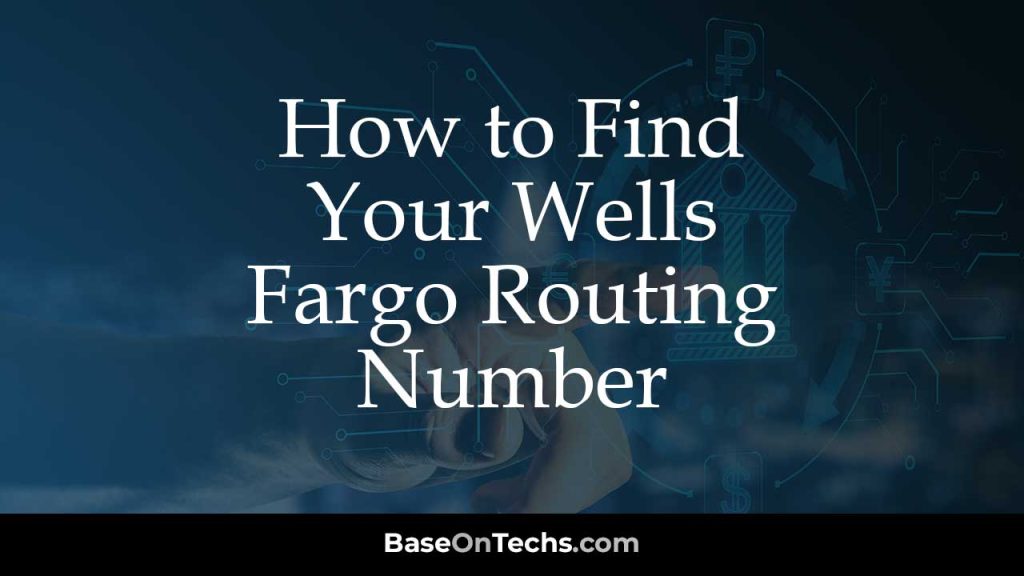 How To Find Your Wells Fargo Routing Number • Baseontechs 2941