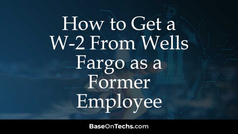 How to Get a W-2 From Wells Fargo as a Former Employee