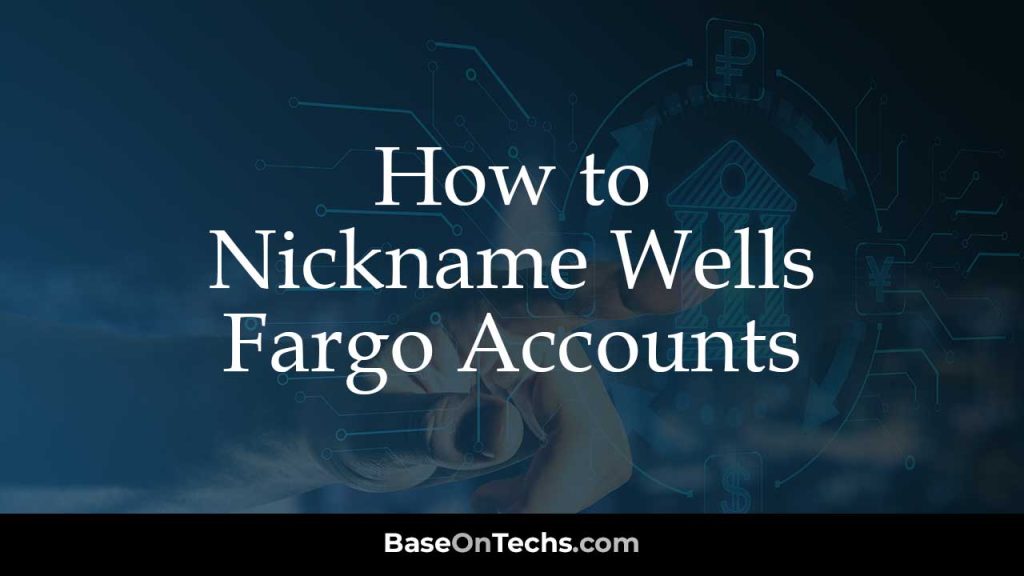 How to Nickname Wells Fargo Accounts