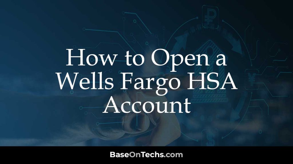 How to Open a Wells Fargo HSA Account