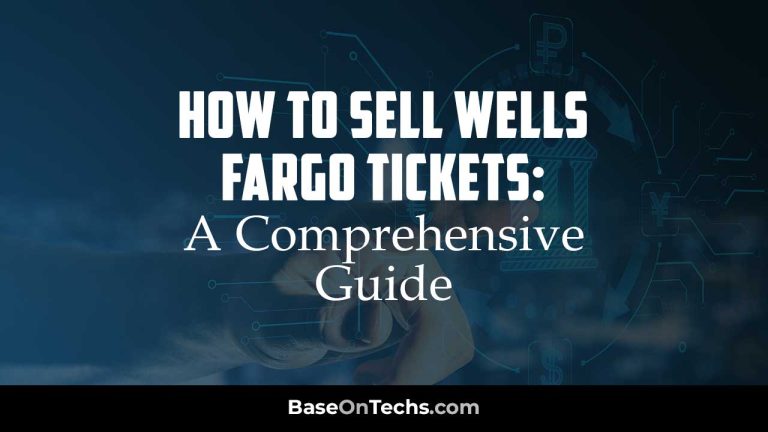 How to Sell Wells Fargo Tickets: A Comprehensive Guide