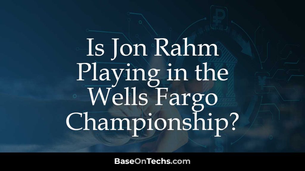 Is Jon Rahm Playing in the Wells Fargo Championship?