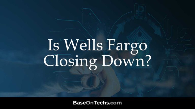 Is Wells Fargo Closing Down?