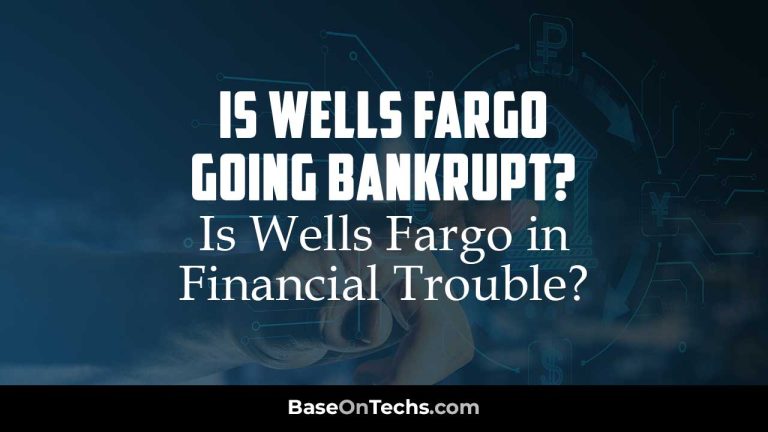 Is Wells Fargo Going Bankrupt? Is Wells Fargo in Financial Trouble?