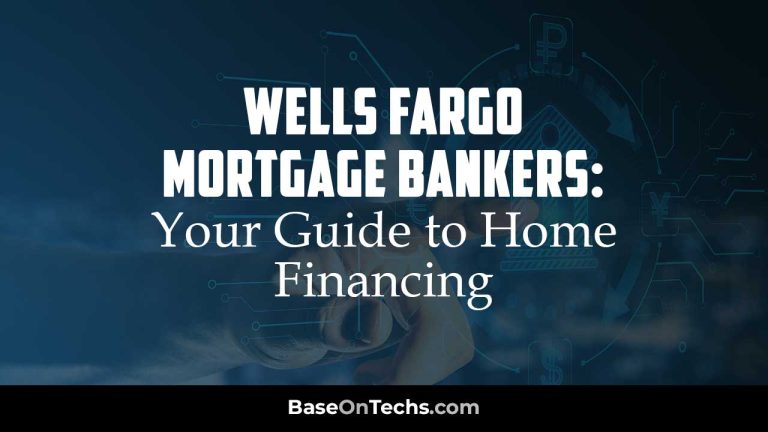 Wells Fargo Mortgage Bankers: Your Guide to Home Financing