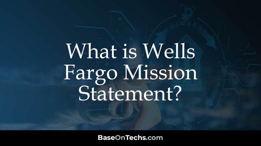 What is Wells Fargo Mission Statement? • BaseOnTechs