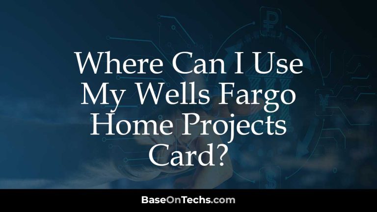 Where Can I Use My Wells Fargo Home Projects Card?