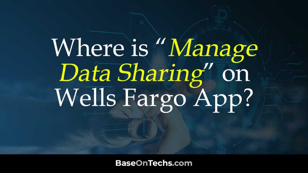 Where is "Manage Data Sharing" on Wells Fargo App?