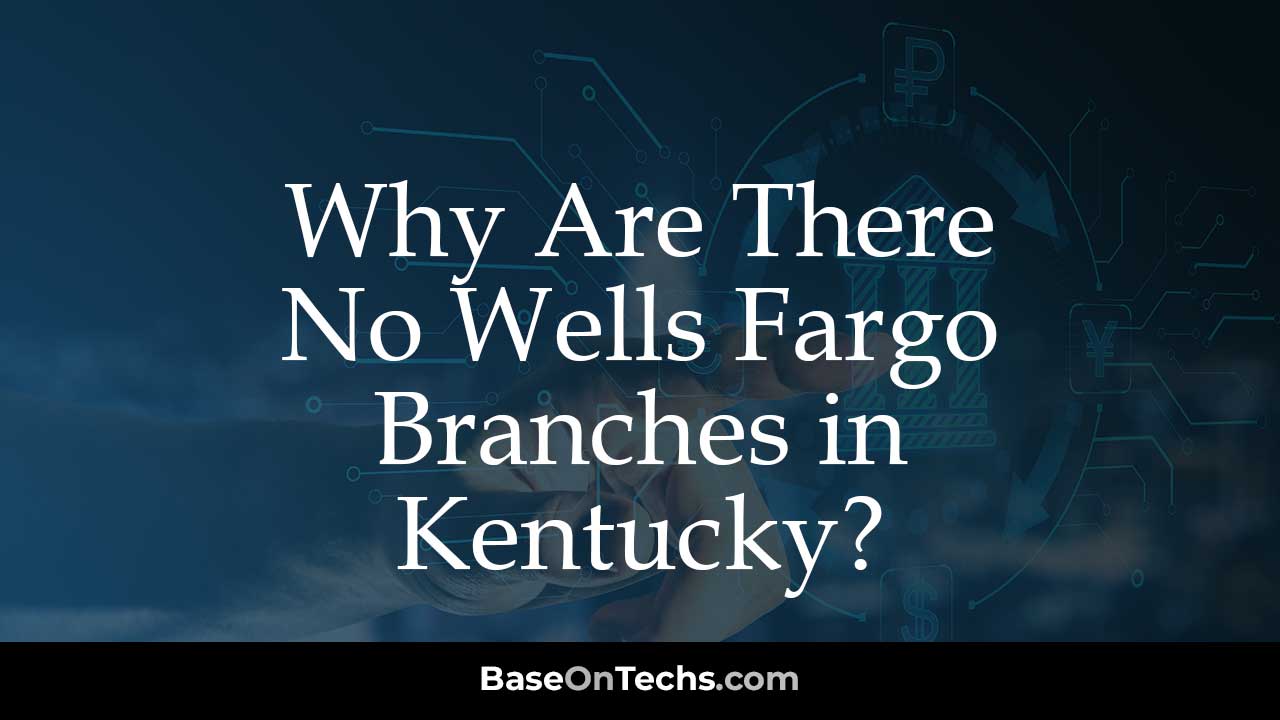 Why Are There No Wells Fargo Branches in Kentucky?