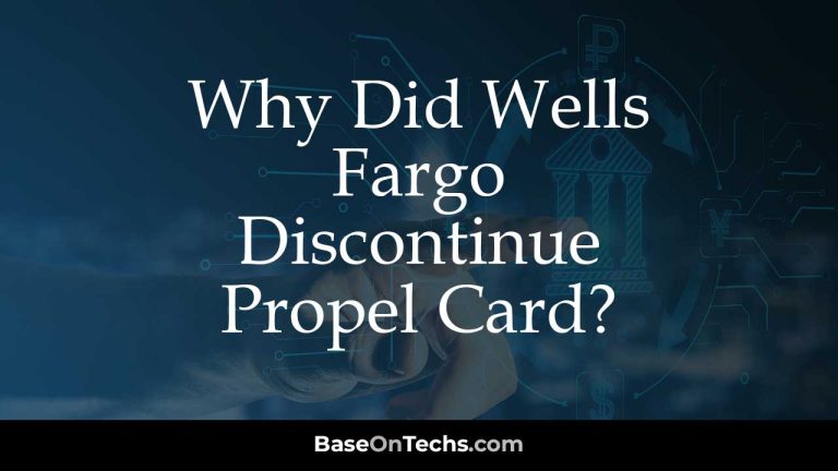 Why Did Wells Fargo Discontinue Propel Card?