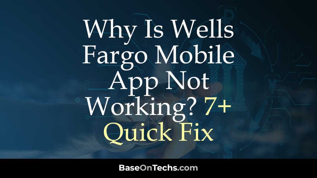 Why Is Wells Fargo Mobile App Not Working