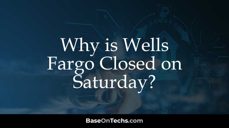 Why is Wells Fargo Closed on Saturday?