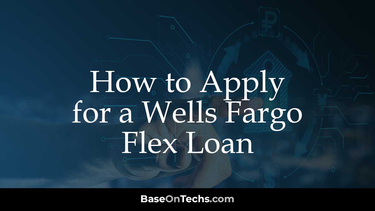 Apply for Wells Fargo Flex Loan