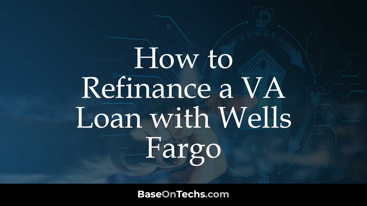 Refinance VA Loan Wells Fargo